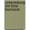 Unterredung mit Fürst Bismarck door Thomas Künzl