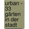 Urban - 33 Gärten in der Stadt door Nik Barlo