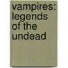 Vampires: Legends Of The Undead by Rob Shone