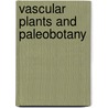 Vascular Plants and Paleobotany door Philip Stewart