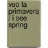 Veo La Primavera / I See Spring