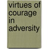 Virtues of Courage in Adversity door Dr William J. Bennett