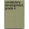 Vocabulary Development, Grade K by Carson-Dellosa Publishing