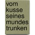 Vom Kusse seines Mundes trunken