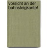 Vorsicht an der Bahnsteigkante! door Manfred Hausin