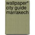 Wallpaper* City Guide Marrakech