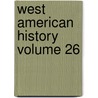 West American History Volume 26 by Hubert Howe Bancroft