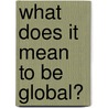 What Does It Mean to Be Global? by Rana Diorio