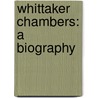 Whittaker Chambers: A Biography door Sam Tanenhaus