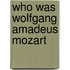 Who Was Wolfgang Amadeus Mozart