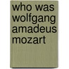 Who Was Wolfgang Amadeus Mozart door Yona Zeldis McDonough