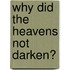 Why Did the Heavens Not Darken?
