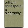 William Shakspere, a Biography; door Charles Knight