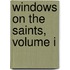 Windows on the Saints, Volume I