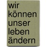 Wir können unser Leben ändern door Günther Dohmen