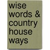 Wise Words & Country House Ways door Ruth Binney