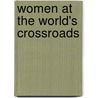 Women at the World's Crossroads door A. Maude (Agnes Maude) Royden