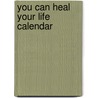 You Can Heal Your Life Calendar door Louise L. Hay