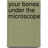 Your Bones Under the Microscope by Mamta Patel