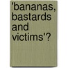 'Bananas, Bastards and Victims'? door Kim Michele Gray