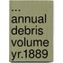... Annual Debris Volume Yr.1889