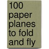 100 Paper Planes To Fold And Fly door Andy Tudor