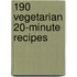 190 Vegetarian 20-Minute Recipes