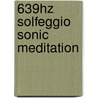 639Hz Solfeggio Sonic Meditation door Glenn Harrold