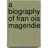 A Biography Of Fran Ois Magendie