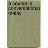 A Course In Conversational Malay door Malcolm W. Mintz