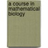 A Course In Mathematical Biology