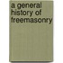 A General History of Freemasonry