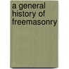 A General History of Freemasonry door Emmanuel Rebold