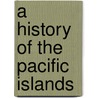 A History of the Pacific Islands door Steven R. Fischer