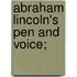 Abraham Lincoln's Pen and Voice;