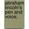 Abraham Lincoln's Pen and Voice; door G. M 1835-1910 Van Buren