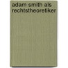 Adam Smith Als Rechtstheoretiker door Jens Petersen