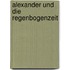 Alexander Und Die Regenbogenzeit