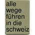 Alle Wege führen in die Schweiz