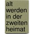 Alt werden in der zweiten Heimat