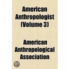 American Anthropologist Volume 3 door American Ethnological Society