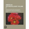 American Anthropologist Volume 4 door American Ethnological Society