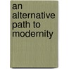 An Alternative Path To Modernity door Yosef Kaplan