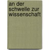 An der Schwelle zur Wissenschaft door Stefan Noack