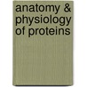 Anatomy & Physiology of Proteins by Natalia Kulikova