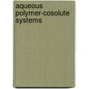 Aqueous Polymer-Cosolute Systems door Dan F. Anghel