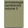 Archaeologia Cambrensis Volume 5 by John Skinner