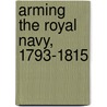 Arming The Royal Navy, 1793-1815 door Gareth Cole