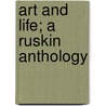 Art and Life; A Ruskin Anthology door Lld John Ruskin