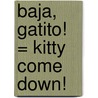Baja, Gatito! = Kitty Come Down! by Jo Cleland